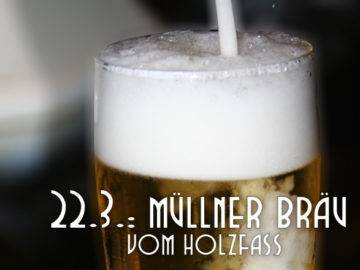 LANGE Bier spezial: Müllner Bräu / Augustiner Bräu vom Holzfass