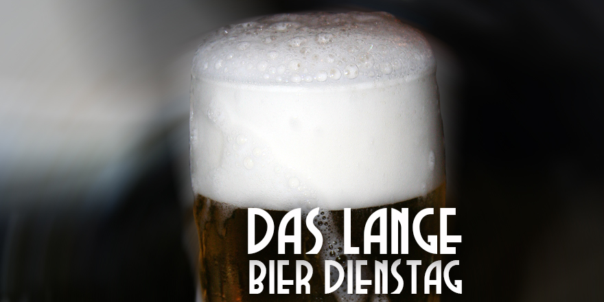 Das LANGE Bier Dienstag