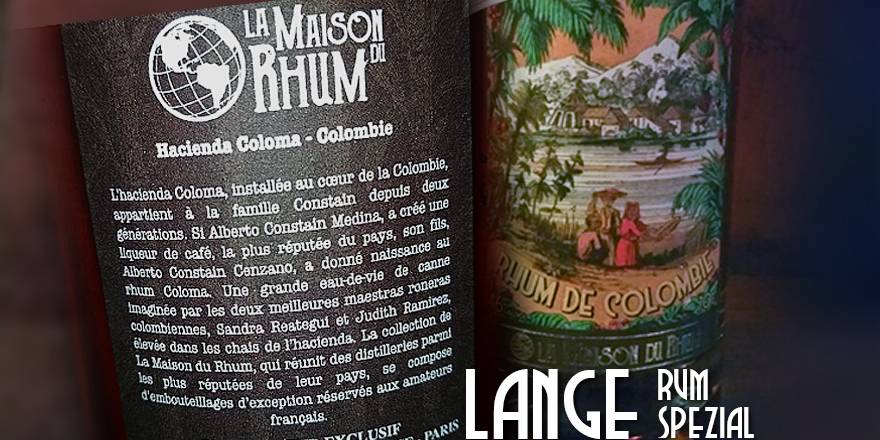 LANGE Rum spezial: LA MAISON DU RHUM Colombie Hacienda Coloma 2007