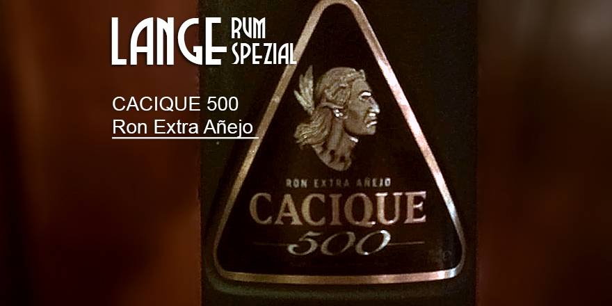 LANGE Rum spezial: CACIQUE 500 Ron Extra Añejo, Venezuela