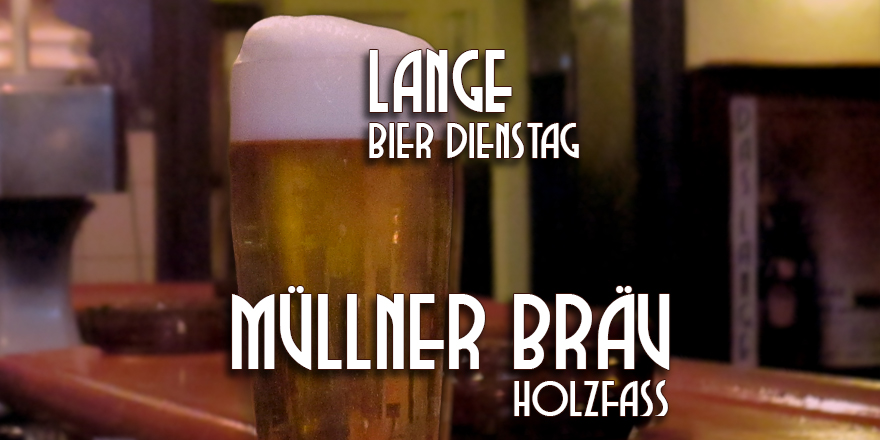 LANGE Pub und Beisl Bier Dienstag, 19.4.: MÜLLNER BRÄU vom HOLZFASS in Wien!