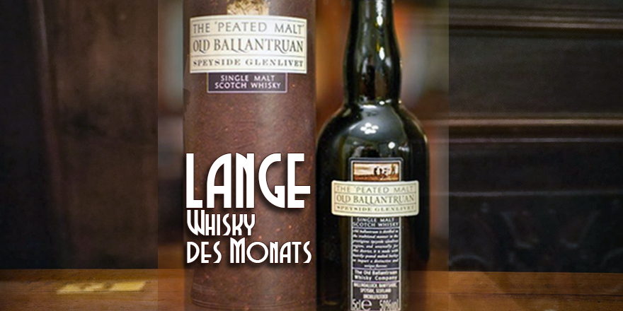 LANGE Whisky des Monats: OLD BALLANTRUAN, Speyside Glenlived Single Malt Scotch Whisky