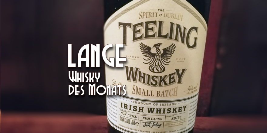 LANGE Whisky des Monats: TEELING Small Batch, Dublin/Irland