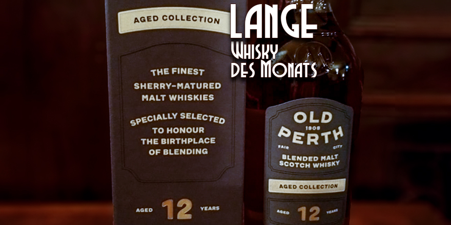 LANGE Whisky des Monats: OLD PERTH 12y Blended Malt Scothch Whisky