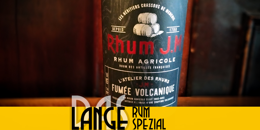 LANGE Rum spezial: Rhum J.M Atelier Fumée Volcanique, Rhum Agricole des Antilles Françaises – Martinique